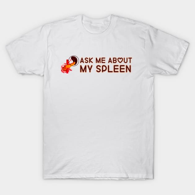 Ask Me About My Spleen T-Shirt by HofDraws